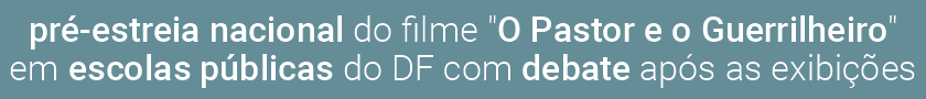 Pré-estreia nacional do filme "O Pastor e o Guerrilheiro" em escolas públicas do DF Pré-estreia nacional do filme "O Pastor e o Guerrilheiro" em escolas públicas do DF